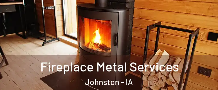  Fireplace Metal Services Johnston - IA
